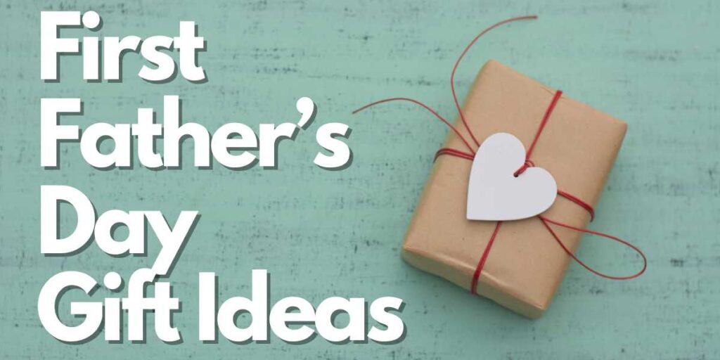 First Fathers Day Gift Ideas